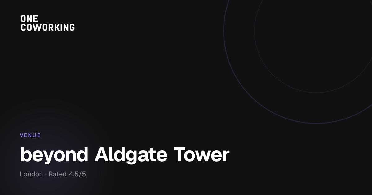 beyond Aldgate Tower — Office Space in London