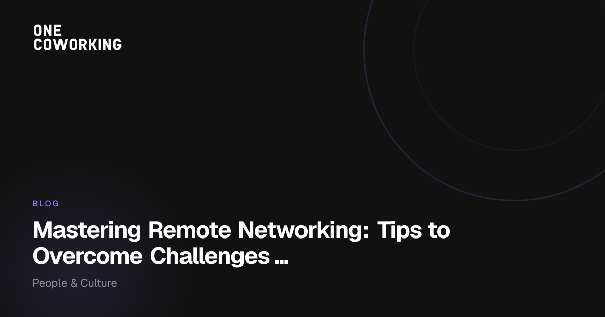 Mastering Remote Networking: Tips to Overcome Challenges in a Virtu...