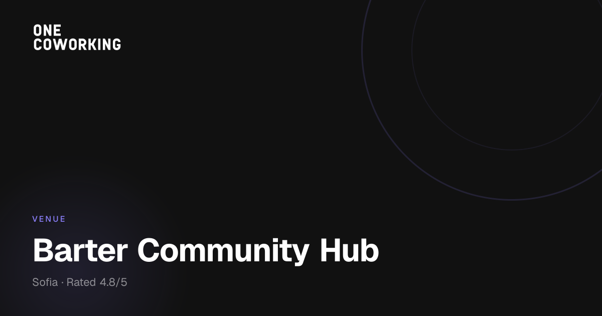 Barter Community Hub Sofia | Dynamic Coworking Space